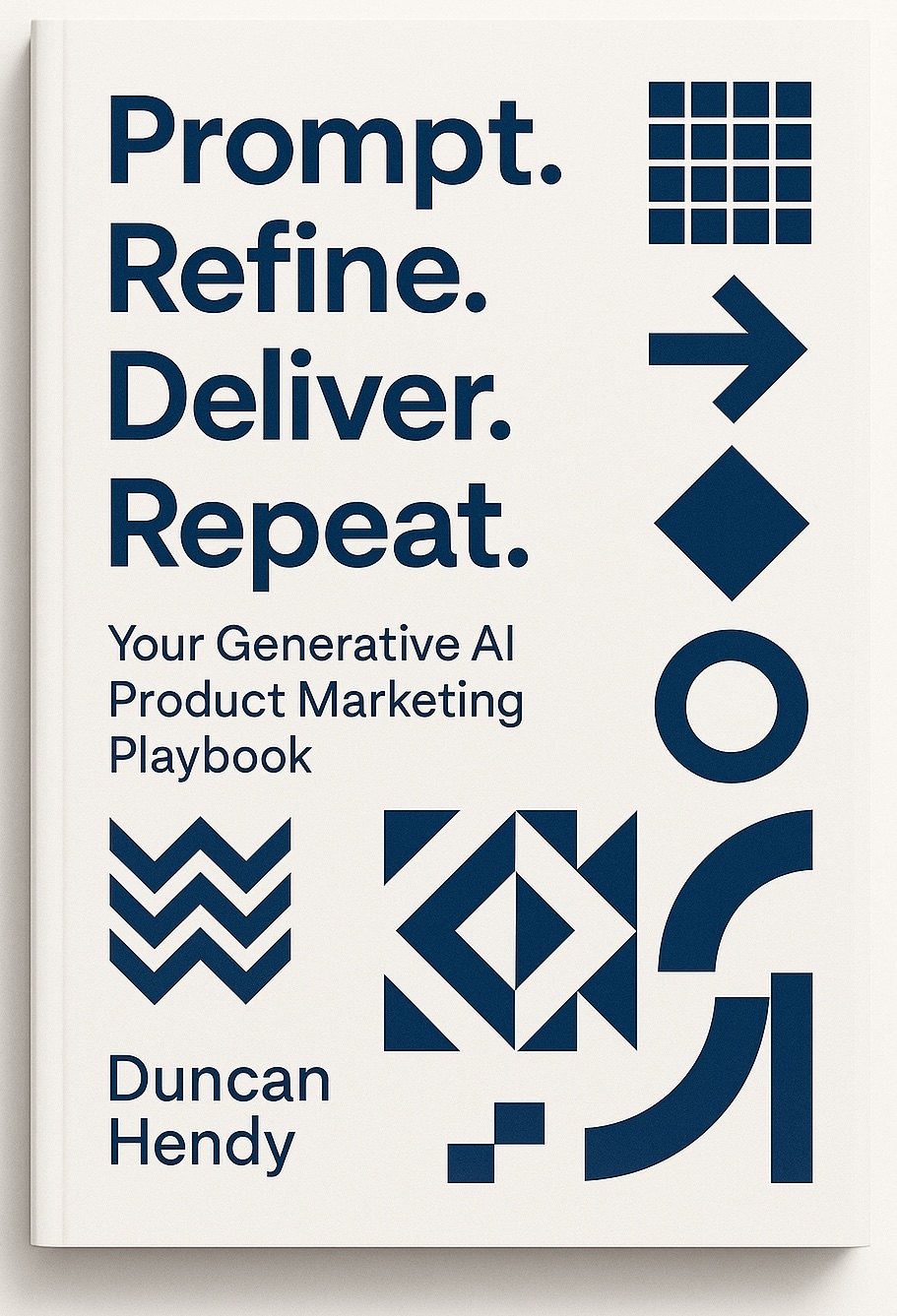 Prompt. Refine. Deliver. Repeat. - Your Generative AI Product Marketing Playbook by Duncan Hendy